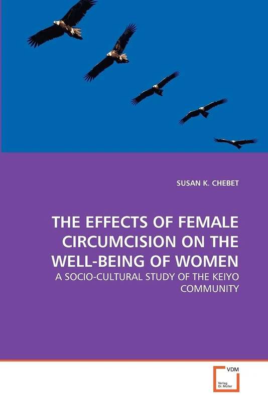 THE EFFECTS OF FEMALE CIRCUMCISION ON THE WELL-BEING OF WOMEN: A SOCIO-CULTURAL STUDY OF THE KEIYO COMMUNITY