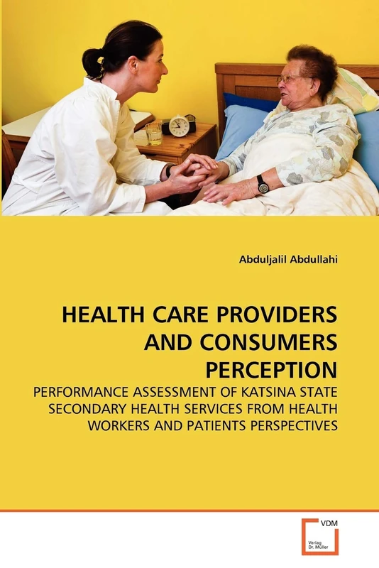 HEALTH CARE PROVIDERS AND CONSUMERS PERCEPTION: PERFORMANCE ASSESSMENT OF KATSINA STATE SECONDARY HEALTH SERVICES FROM HEALTH WORKERS AND PATIENTS PERSPECTIVES