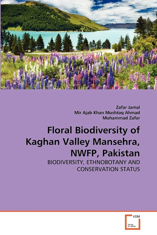 Floral Biodiversity of Kaghan Valley Mansehra, NWFP, Pakistan: BIODIVERSITY, ETHNOBOTANY AND CONSERVATION STATUS