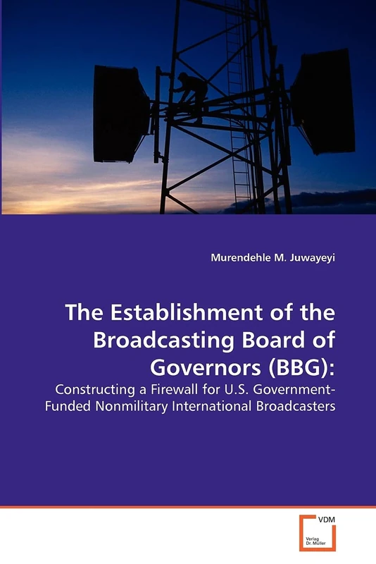 The Establishment of the Broadcasting Board of Governors (BBG):: Constructing a Firewall for U.S. Government-Funded Nonmilitary International Broadcasters - Image 1