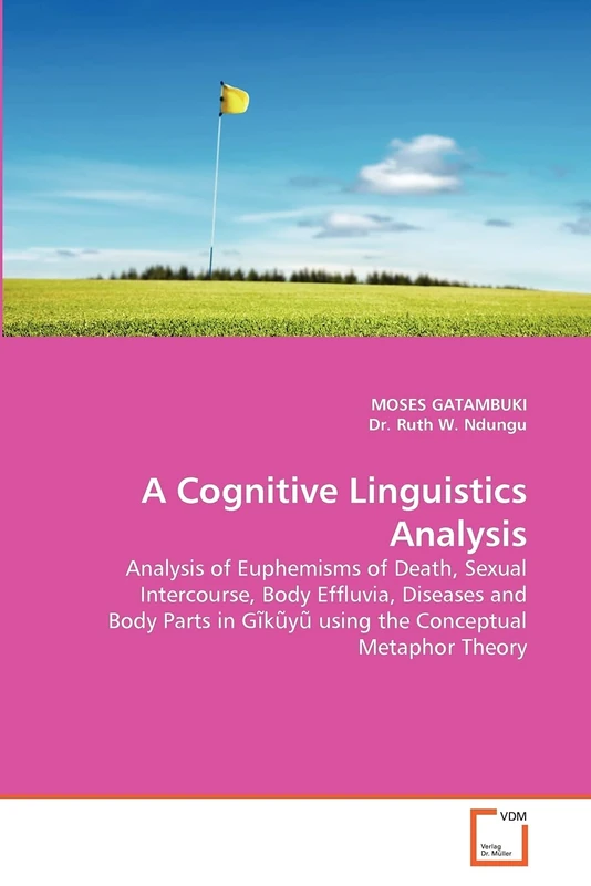 A Cognitive Linguistics Analysis: Analysis of Euphemisms of Death, Sexual Intercourse, Body Effluvia, Diseases and Body Parts in Gĩkũyũ using the Conceptual Metaphor Theory - Image 1