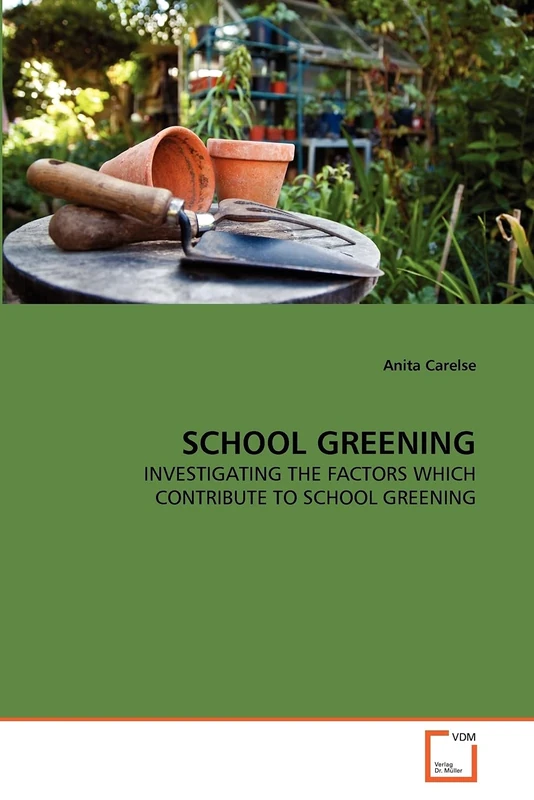 SCHOOL GREENING: INVESTIGATING THE FACTORS WHICH CONTRIBUTE TO SCHOOL GREENING