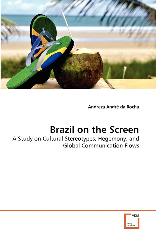 Brazil on the Screen: A Study on Cultural Stereotypes, Hegemony, and Global Communication Flows