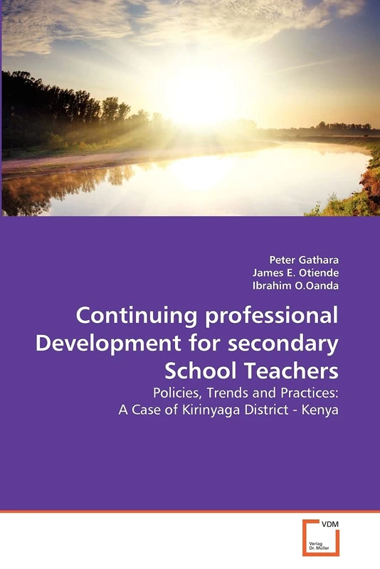 Continuing professional Development for secondary School Teachers: Policies, Trends and Practices: A Case of Kirinyaga District - Kenya
