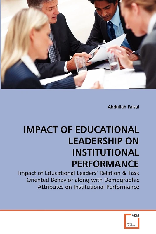 IMPACT OF EDUCATIONAL LEADERSHIP ON INSTITUTIONAL PERFORMANCE: Impact of Educational Leaders' Relation & Task Oriented Behavior along with Demographic Attributes on Institutional Performance