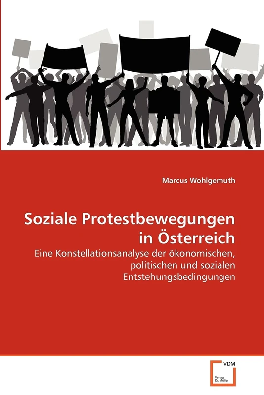 Soziale Protestbewegungen in Österreich: Eine Konstellationsanalyse der ökonomischen, politischen und sozialen Entstehungsbedingungen