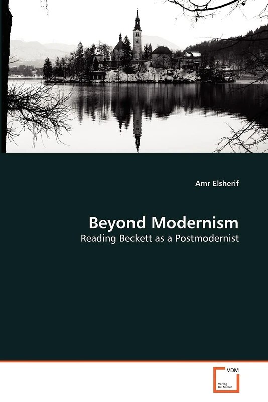 Beyond Modernism: Reading Beckett as a Postmodernist