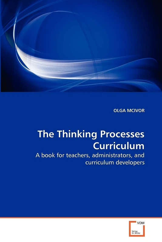 The Thinking Processes Curriculum: A book for teachers, administrators, and curriculum developers