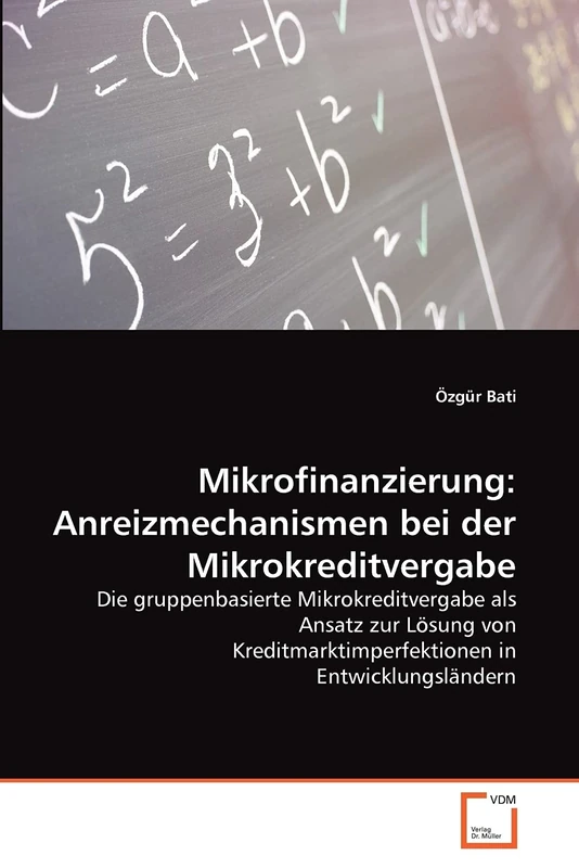 Mikrofinanzierung: Anreizmechanismen bei der Mikrokreditvergabe: Die gruppenbasierte Mikrokreditvergabe als Ansatz zur Lösung von Kreditmarktimperfektionen in Entwicklungsländern