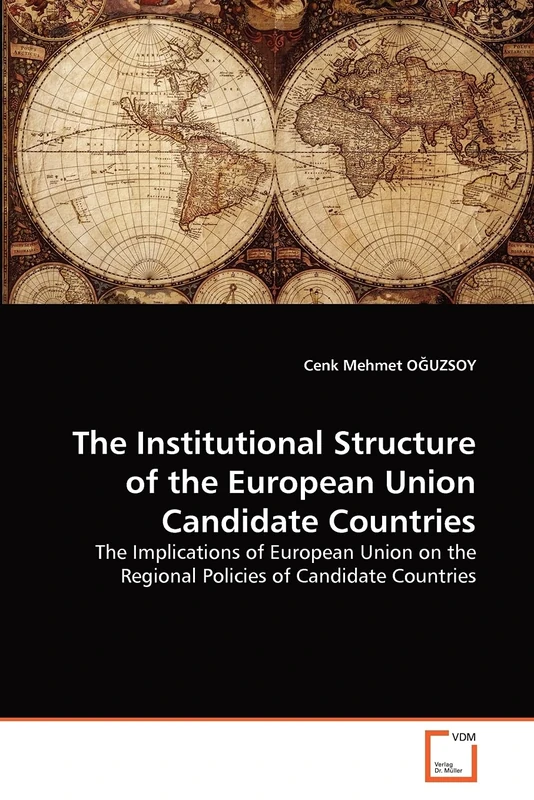 The Institutional Structure of the European Union Candidate Countries: The Implications of European Union on the Regional Policies of Candidate Countries