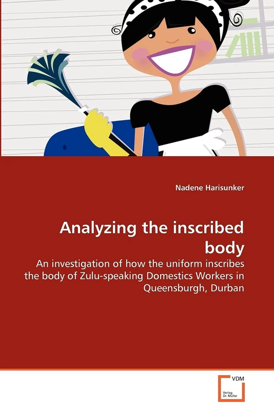 Analyzing the inscribed body: An investigation of how the uniform inscribes the body of Zulu-speaking Domestics Workers in Queensburgh, Durban - Image 1