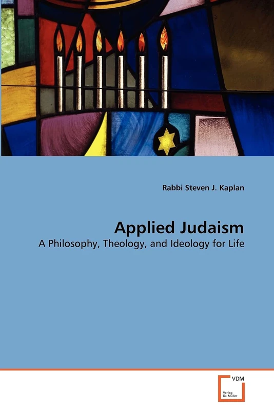 Applied Judaism: A Philosophy, Theology, and Ideology for Life