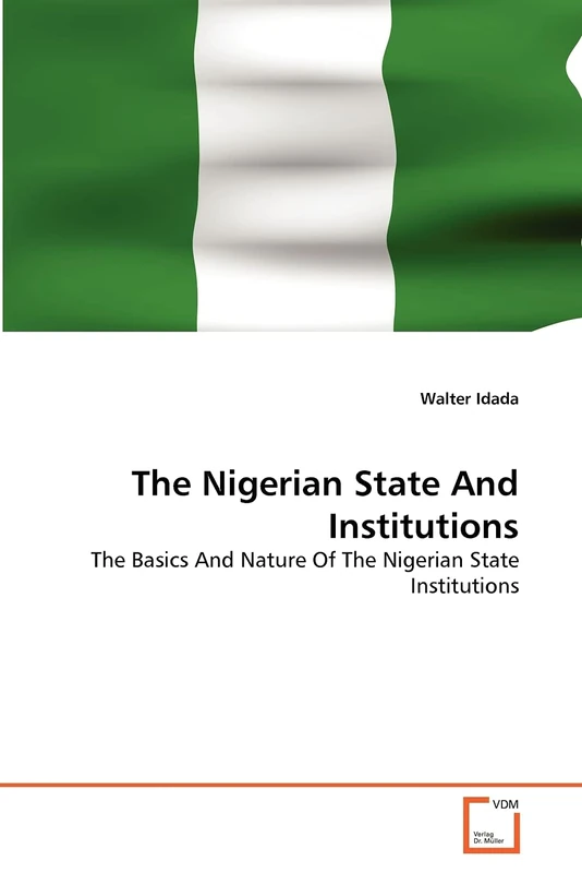 The Nigerian State And Institutions: The Basics And Nature Of The Nigerian State Institutions