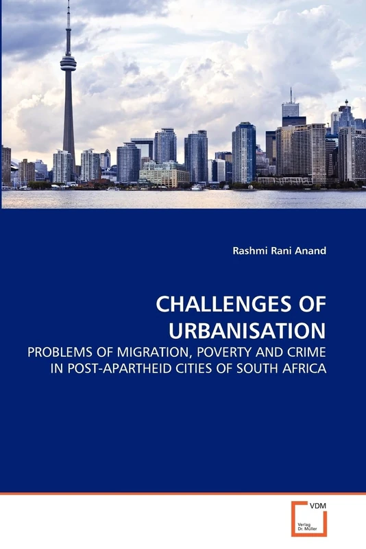 Challenges of Urbanisation: Problems of Migration, Poverty and Crime in Post-Apartheid Cities of South Africa