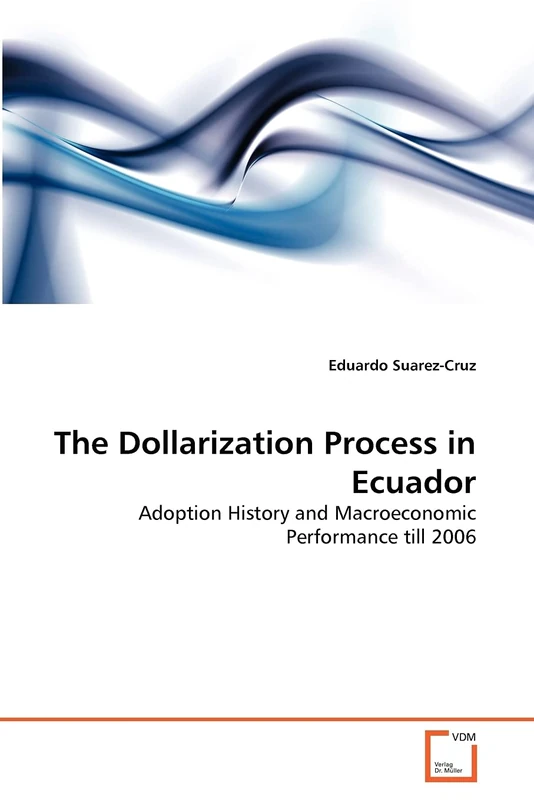 The Dollarization Process in Ecuador: Adoption History and Macroeconomic Performance till 2006