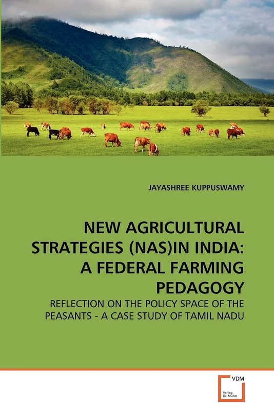 NEW AGRICULTURAL STRATEGIES (NAS)IN INDIA: A FEDERAL FARMING PEDAGOGY: REFLECTION ON THE POLICY SPACE OF THE PEASANTS - A CASE STUDY OF TAMIL NADU