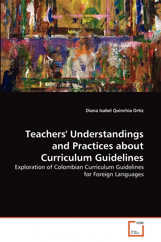 Teachers' Understandings and Practices about Curriculum Guidelines: Exploration of Colombian Curriculum Guidelines for Foreign Languages