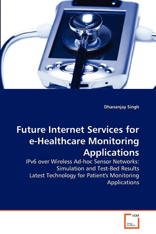 Future Internet Services for e-Healthcare Monitoring Applications: IPv6 over Wireless Ad-hoc Sensor Networks: Simulation and Test-Bed Results Latest Technology for Patient's Monitoring Applications - Image 1