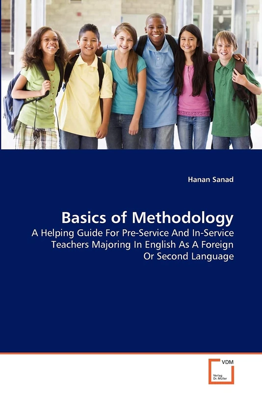 Basics of Methodology: A Helping Guide For Pre-Service And In-Service Teachers Majoring In English As A Foreign Or Second Language