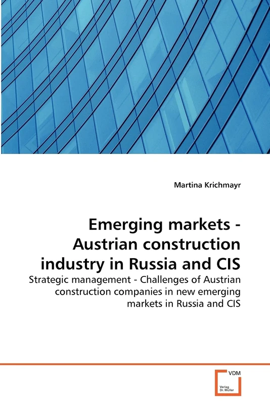 Emerging markets - Austrian construction industry in Russia and CIS: Strategic management - Challenges of Austrian construction companies in new emerging markets in Russia and CIS