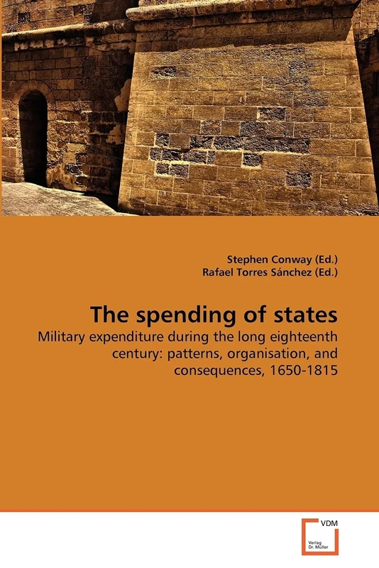 The spending of states: Military expenditure during the long eighteenth century: patterns, organisation, and consequences, 1650-1815