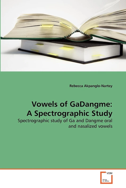 Vowels of GaDangme: A Spectrographic Study: Spectrographic study of Ga and Dangme oral and nasalized vowels