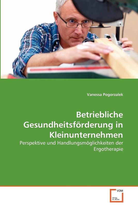 Betriebliche Gesundheitsförderung in Kleinunternehmen: Perspektive und Handlungsmöglichkeiten der Ergotherapie