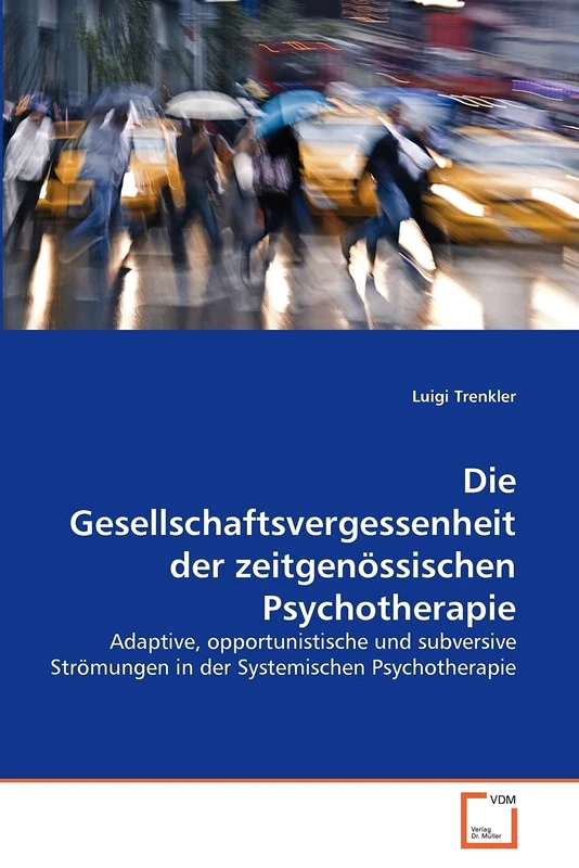 Die Gesellschaftsvergessenheit der zeitgenössischen Psychotherapie: Adaptive, opportunistische und subversive Strömungen in der Systemischen Psychotherapie