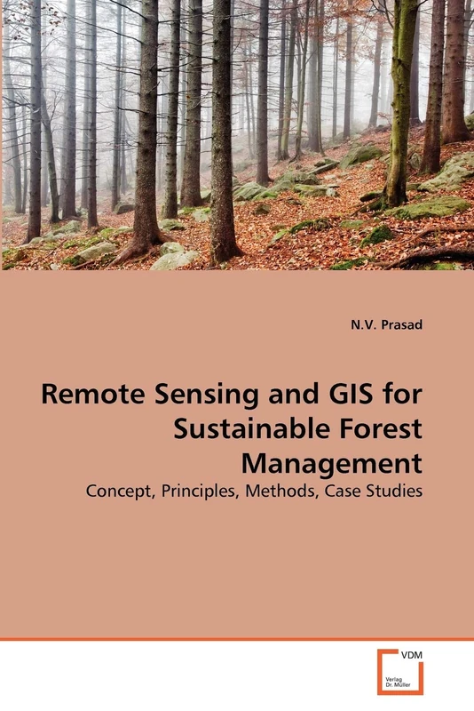 Remote Sensing and GIS for Sustainable Forest Management: Concept, Principles, Methods, Case Studies