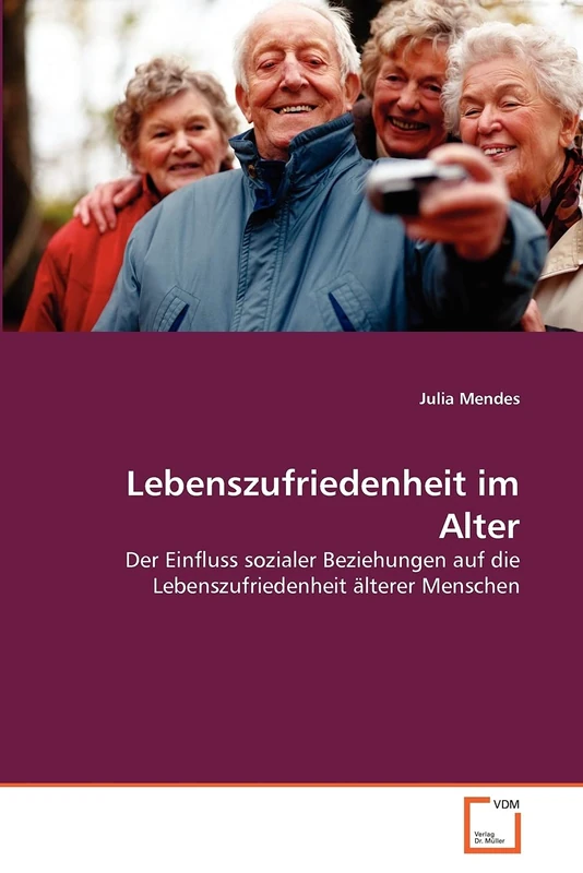 Lebenszufriedenheit im Alter: Der Einfluss sozialer Beziehungen auf die Lebenszufriedenheit älterer Menschen
