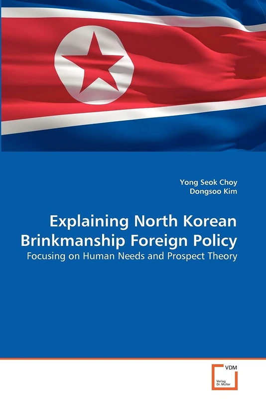 Explaining North Korean Brinkmanship Foreign Policy: Focusing on Human Needs and Prospect Theory