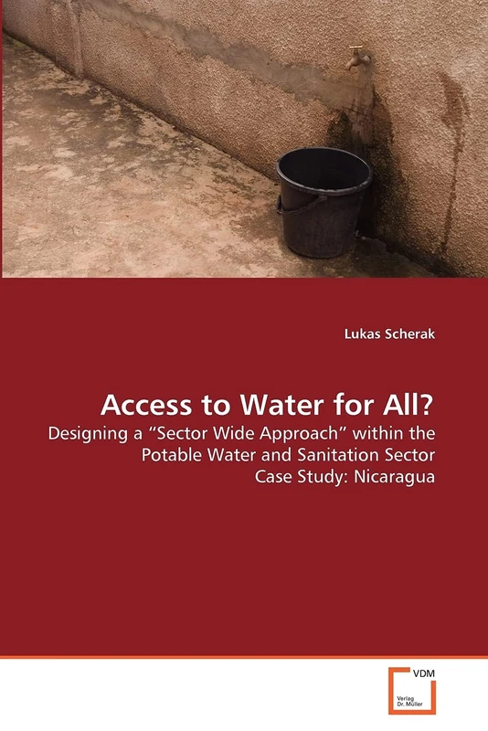 Access to Water for All?: Designing a “Sector Wide Approach” within the Potable Water and Sanitation Sector Case Study: Nicaragua