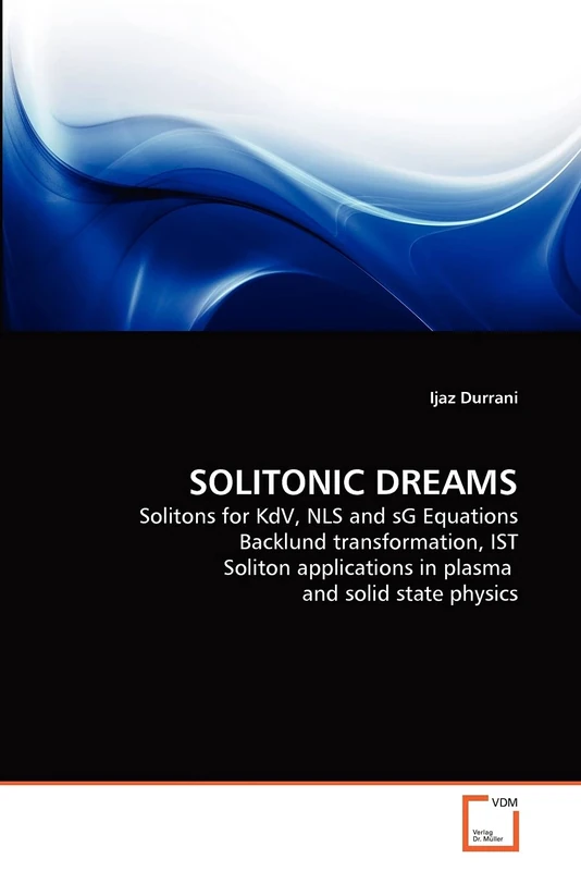 SOLITONIC DREAMS: Solitons for KdV, NLS and sG Equations Backlund transformation, IST Soliton applications in plasma and solid state physics