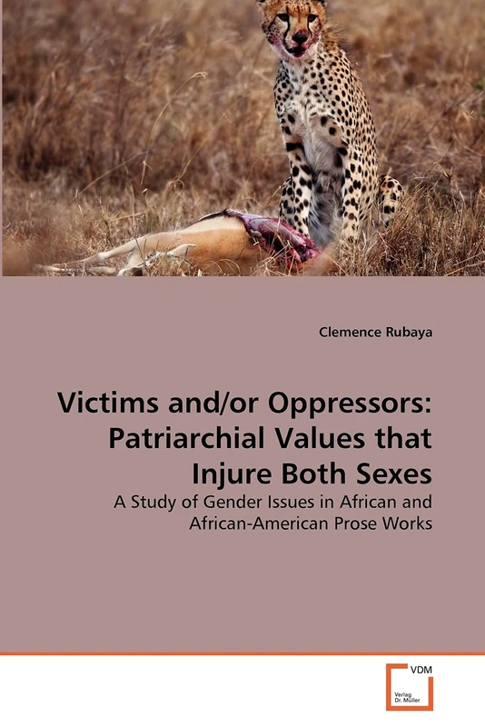 Victims and/or Oppressors: Patriarchial Values that Injure Both Sexes: A Study of Gender Issues in African and African-American Prose Works - Image 1