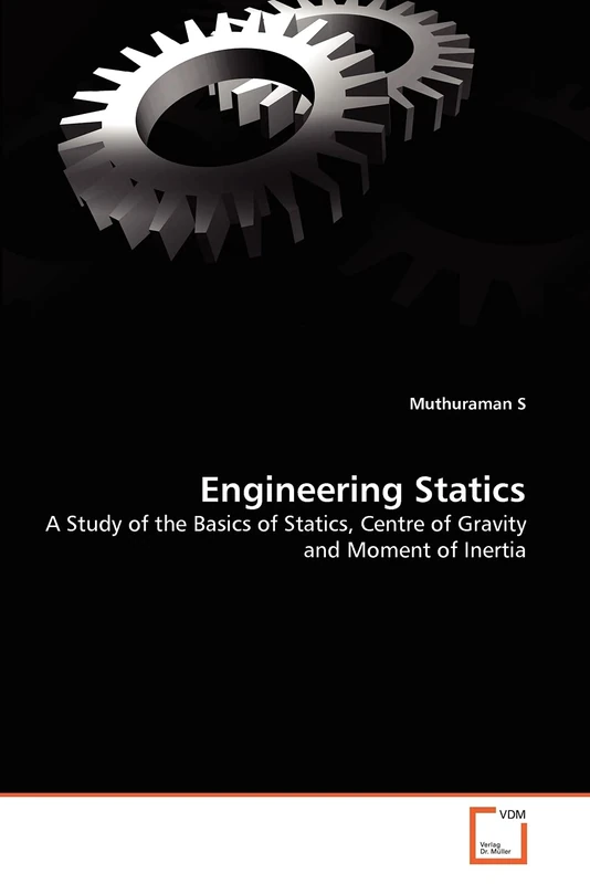 Engineering Statics: A Study of the Basics of Statics, Centre of Gravity and Moment of Inertia
