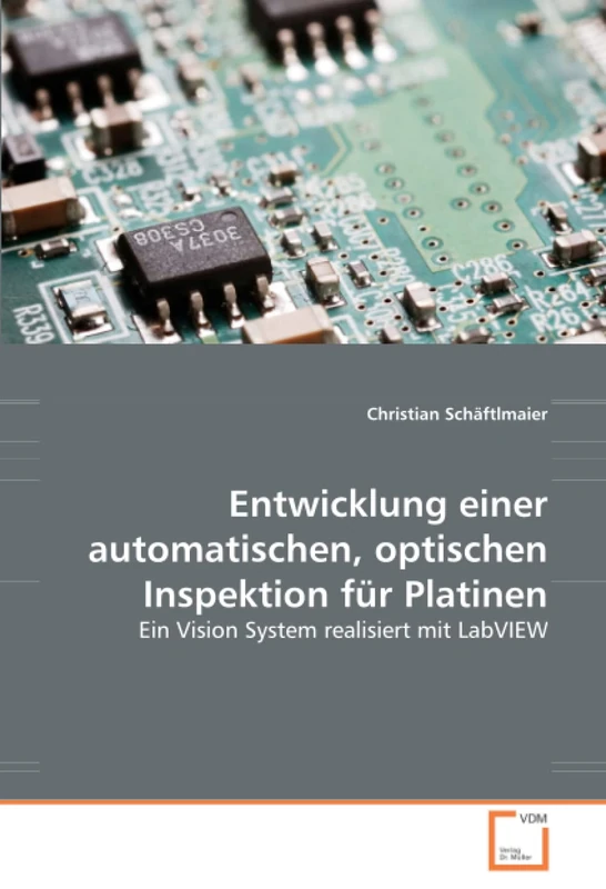 Entwicklung einer automatischen, optischen Inspektion für Platinen: Ein Vision System realisiert mit LabVIEW