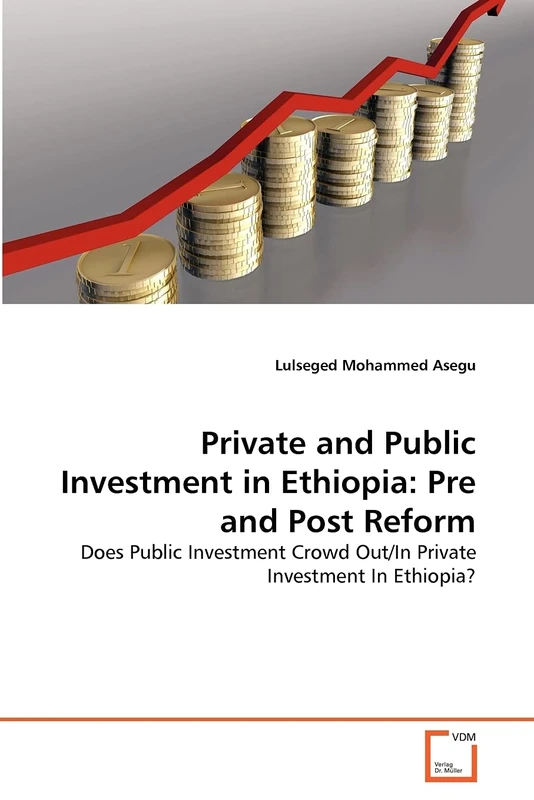 Private and Public Investment in Ethiopia: Pre and Post Reform: Does Public Investment Crowd Out/In Private Investment In Ethiopia?