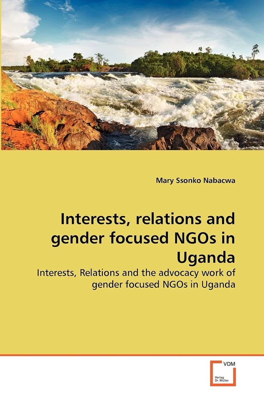 Interests, relations and gender focused NGOs in Uganda: Interests, Relations and the advocacy work of gender focused NGOs in Uganda