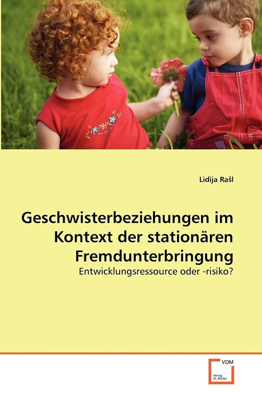 Geschwisterbeziehungen im Kontext der stationären Fremdunterbringung: Entwicklungsressource oder -risiko?