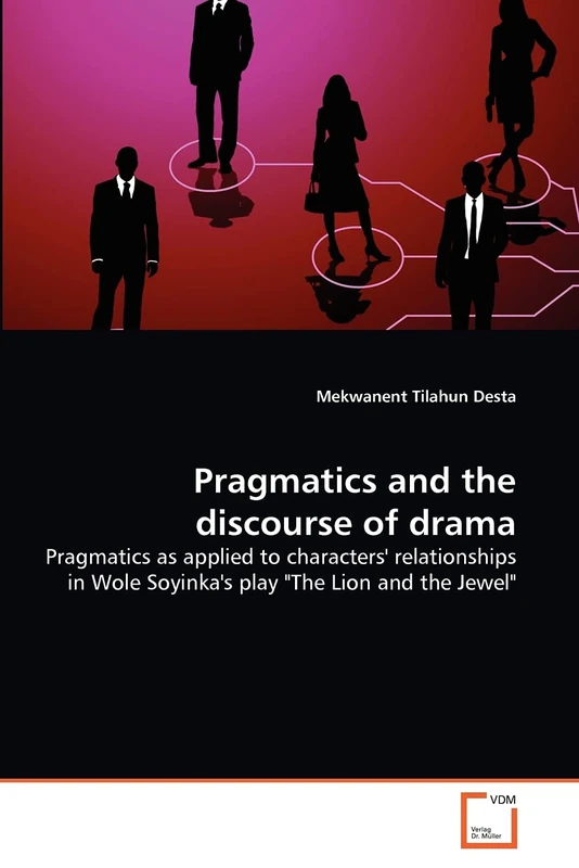 Pragmatics and the discourse of drama: Pragmatics as applied to characters' relationships in Wole Soyinka's play "The Lion and the Jewel"