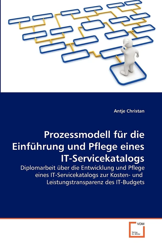 Prozessmodell für die Einführung und Pflege eines IT-Servicekatalogs: Diplomarbeit über die Entwicklung und Pflege eines IT-Servicekatalogs zur Kosten- und Leistungstransparenz des IT-Budgets - Image 1