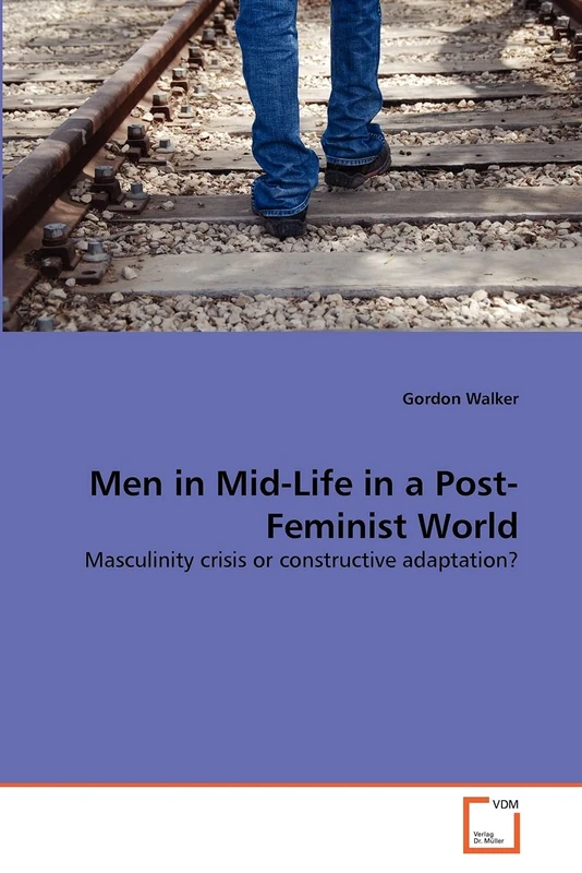 Men in Mid-Life in a Post-Feminist World: Masculinity crisis or constructive adaptation?