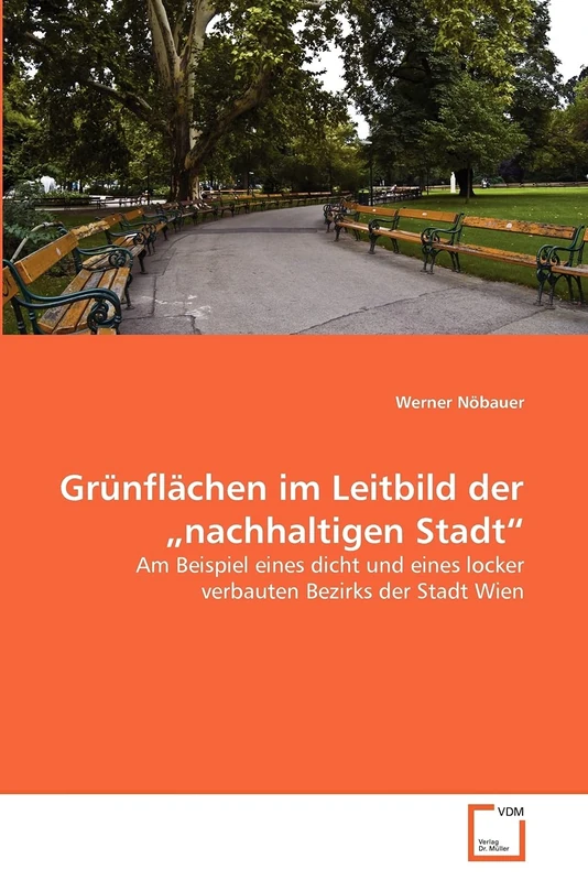 Grünflächen im Leitbild der „nachhaltigen Stadt“: Am Beispiel eines dicht und eines locker verbauten Bezirks der Stadt Wien
