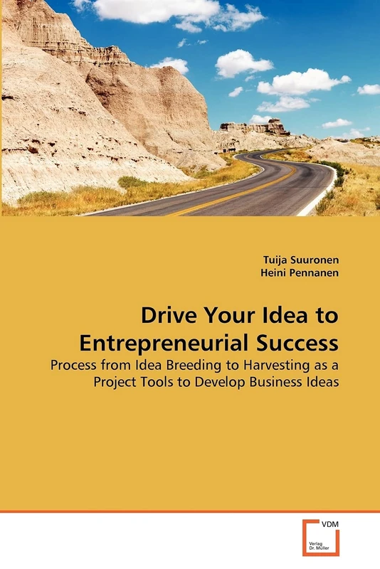 Drive Your Idea to Entrepreneurial Success: Process from Idea Breeding to Harvesting as a Project Tools to Develop Business Ideas - Image 1
