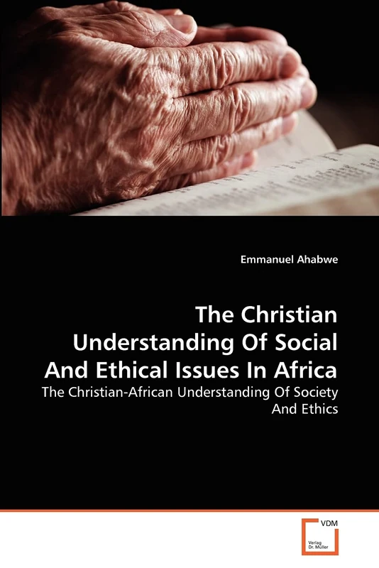 The Christian Understanding Of Social And Ethical Issues In Africa: The Christian-African Understanding Of Society And Ethics