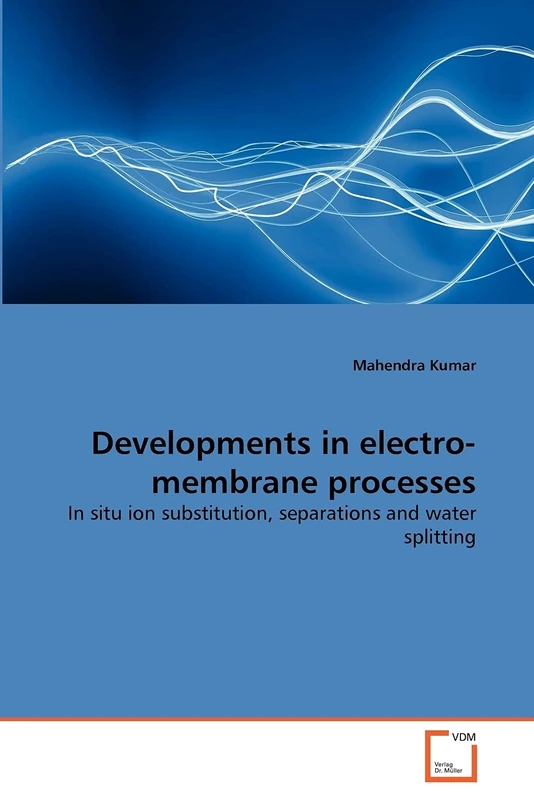 Developments in electro-membrane processes: In situ ion substitution, separations and water splitting