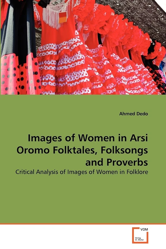 Images of Women in Arsi Oromo Folktales, Folksongs and Proverbs: Critical Analysis of Images of Women in Folklore