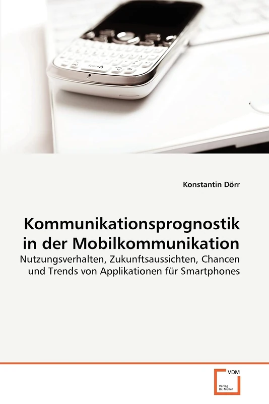 Kommunikationsprognostik in der Mobilkommunikation: Nutzungsverhalten, Zukunftsaussichten, Chancen und Trends von Applikationen für Smartphones - Image 1