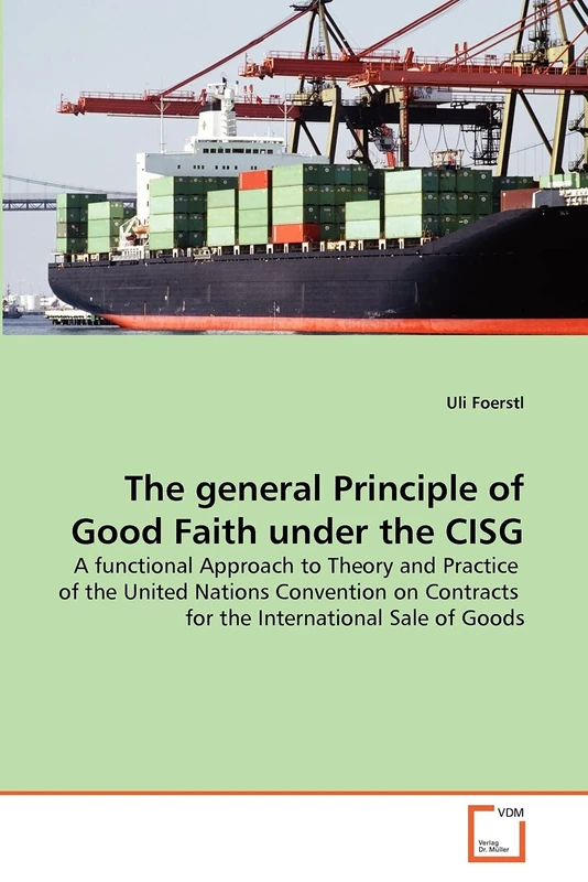 The general Principle of Good Faith under the CISG: A functional Approach to Theory and Practice of the United Nations Convention on Contracts for the International Sale of Goods - Image 1