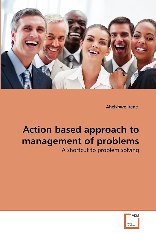 Action based approach to management of problems: A shortcut to problem solving